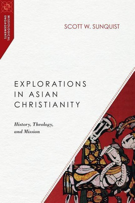 Explorations in Asian Christianity - History, Theology, and Mission(English, Paperback, Sunquist Scott W.)
