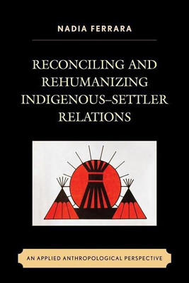 Reconciling and Rehumanizing Indigenous-Settler Relations(English, Paperback, unknown)