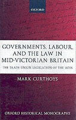Governments, Labour, and the Law in Mid-Victorian Britain(English, Hardcover, Curthoys Mark)