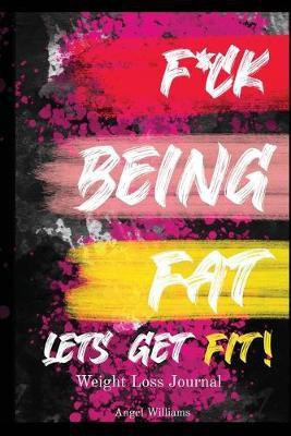F*ck Being Fat! Let's Get Fit(English, Paperback, Williams Angel)