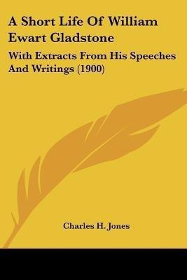 A Short Life Of William Ewart Gladstone(English, Paperback, Jones Charles H)