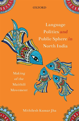Language Politics and Public Sphere in North India(English, Hardcover, Jha Mithilesh Kumar)