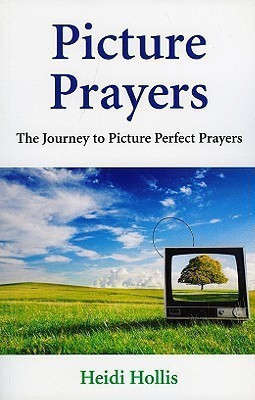 Picture Prayers - The Journey to Picture Perfect Prayers(English, Paperback, Hollis Heidi)