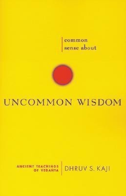 Common Sense About Uncommon Wisdom  - Ancient Teachings of Vedanta(English, Paperback, Kaji Dhruv S.)
