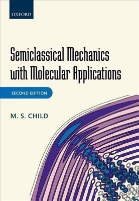 Semiclassical Mechanics with Molecular Applications(English, Hardcover, Child M. S.)