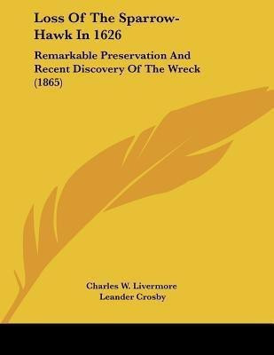 Loss Of The Sparrow-Hawk In 1626(English, Paperback, Charles W Livermore Leander)