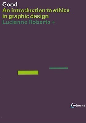 GOOD: an Introduction to Ethics in Graphic Design(English, Paperback, Roberts Lucienne)