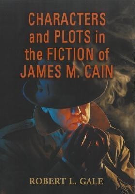 Characters and Plots in the Fiction of James M. Cain(English, Paperback, Gale Robert L.)