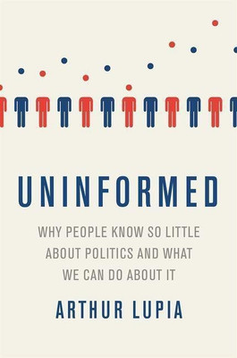 Uninformed Why People Seem to Know So Little about Politics and What We Can Do about It(English, Hardcover, Lupia Arthur)
