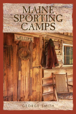 Maine Sporting Camps(English, Paperback, Smith George)