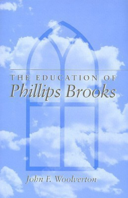 The Education of Phillips Brooks(English, Hardcover, Woolverton John F.)