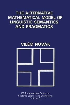 The Alternative Mathematical Model of Linguistic Semantics and Pragmatics(English, Paperback, Novak Vilem)