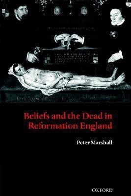 Beliefs and the Dead in Reformation England(English, Hardcover, Marshall Peter)