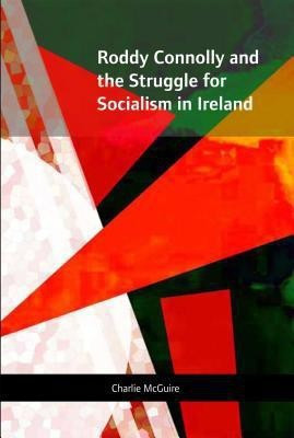 Roddy Connolly and the Struggle for Socialism in Ireland(English, Hardcover, McGuire Charlie)