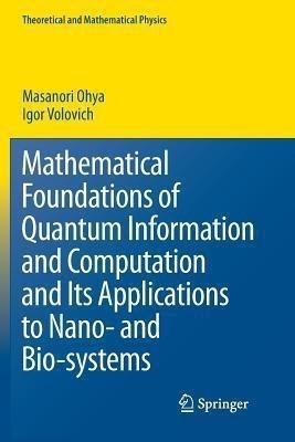 Mathematical Foundations of Quantum Information and Computation and Its Applications to Nano- and Bio-systems(English, Paperback, Ohya Masanori)