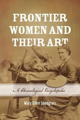 Frontier Women and Their Art(English, Hardcover, Snodgrass Mary Ellen)