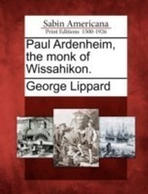 Paul Ardenheim, the monk of Wissahikon.(English, Paperback, Lippard George Professor)