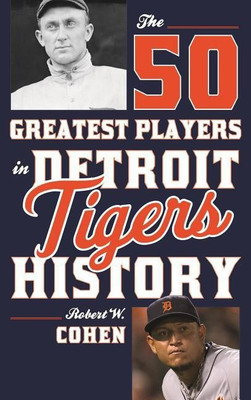The 50 Greatest Players in Detroit Tigers History(English, Paperback, Cohen Robert W.)