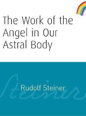 The Work of the Angel in Our Astral Body(English, Paperback, Steiner Rudolf)