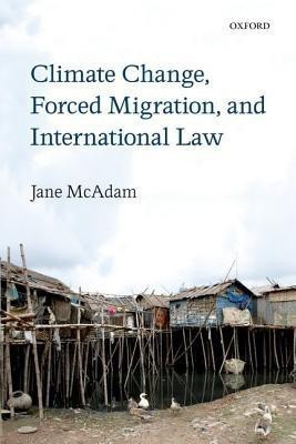 Climate Change, Forced Migration, and International Law(English, Paperback, McAdam Jane)