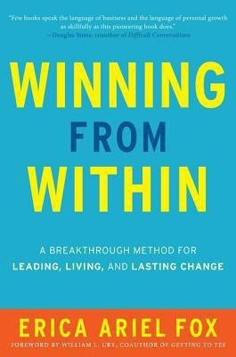 Winning from Within: A Breakthrough Method for Leading, Living, and Lasting Change(English, Paperback, Fox Erica Ariel)