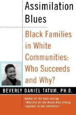 Assimilation Blues: Black Families In White Communities, Who Succeeds And Why(English, Paperback, Tatum Beverly Daniel)