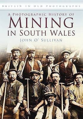 A Photographic History of Mining in South Wales(English, Paperback, O'Sullivan John)