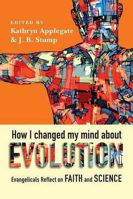 How I Changed My Mind About Evolution - Evangelicals Reflect on Faith and Science(English, Paperback, Applegate Kathryn)