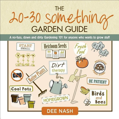 The 20-30 Something Garden Guide(English, Hardcover, Nash Dee)