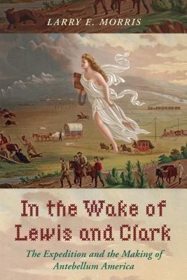 In the Wake of Lewis and Clark(English, Hardcover, Morris Larry E.)