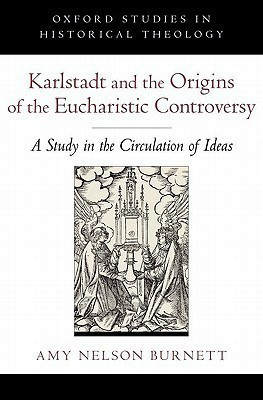Karlstadt and the Origins of the Eucharistic Controversy(English, Hardcover, Nelson Burnett Amy)