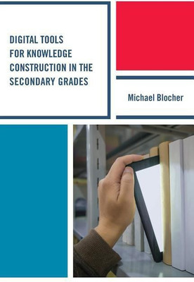 Digital Tools for Knowledge Construction in the Secondary Grades(English, Hardcover, Blocher Michael)