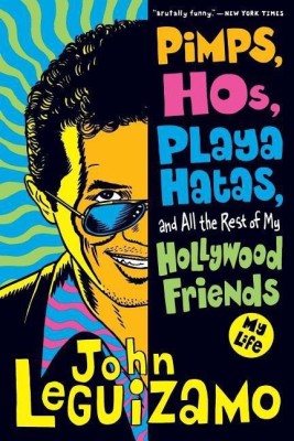 Pimps, Hos, Playa Hatas, and All the Rest of My Hollywood Friends(English, Paperback, Leguizamo John)