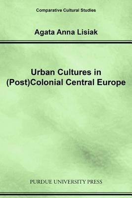 Urban Cultures in (Post) Colonial Central Europe(English, Paperback, Lisiak Agata Anna)