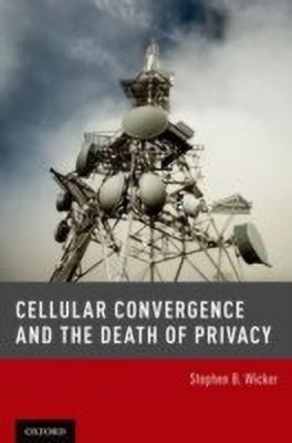 Cellular Convergence and the Death of Privacy(English, Hardcover, Wicker Stephen B. Professor)