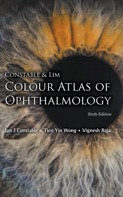 Constable & Lim Colour Atlas Of Ophthalmology (Sixth Edition)(English, Hardcover, Constable Ian J)