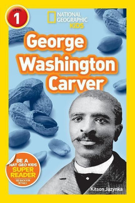 George Washington Carver (National Geographic Kids Readers, Level 1)(English, Paperback, Jazynka Kitson)