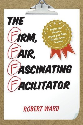 The Firm, Fair, Fascinating Facilitator(English, Paperback, Ward Robert educator, author of A Tea)