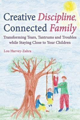 Creative Discipline, Connected Family(English, Paperback, Harvey-Zahra Lou)