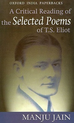 A Critical Reading of the Selected poems of T.S. Eliot Later Printing Edition(English, Paperback, Jain Manju)