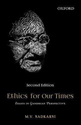 Ethics for Our Times  - Essays in Gandhiyan Perspective(English, Paperback, Nadkarni M V)