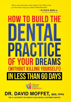 How To Build The Dental Practice Of Your Dreams(English, Hardcover, Moffet David Dr.)