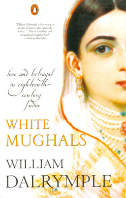 White Mughals  - Love and Betrayal in Eighteenth-Century India(English, Paperback, Dalrymple William)