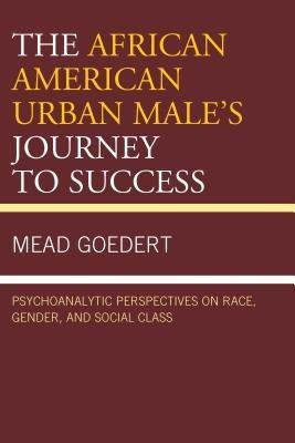 The African American Urban Male's Journey to Success(English, Paperback, Goedert Mead)