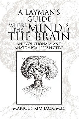A Layman's Guide Where the Mind Is in the Brain(English, Paperback, Jack Marious Kim M D)