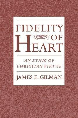 Fidelity of Heart(English, Hardcover, Gilman James E.)