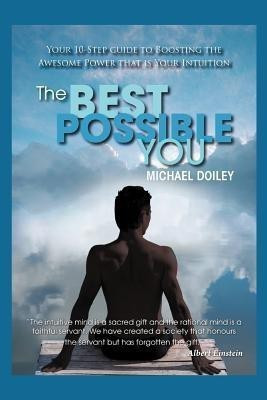 The Best Possible You  - Your Step by Step Guide to Unlocking the Awesome Power That Is Your Intuition(English, Paperback, Doiley Michael)