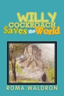 Willy Cockroach Saves the World(English, Paperback, Waldron Roma)