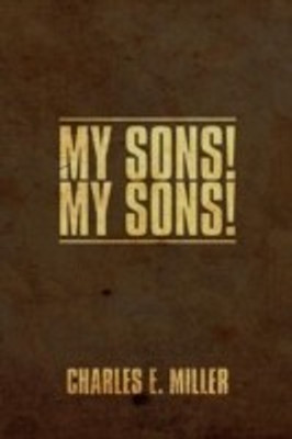 My Sons!(English, Paperback, Miller Charles E IV)