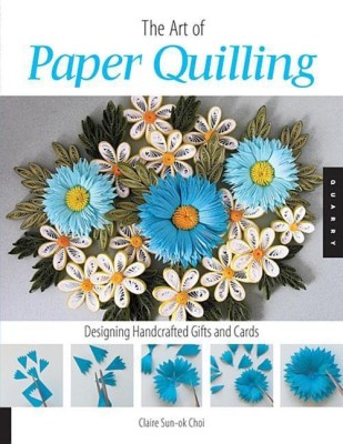 Art of Paper Quilling(English, Paperback, Choi Claire Sun-Ok)